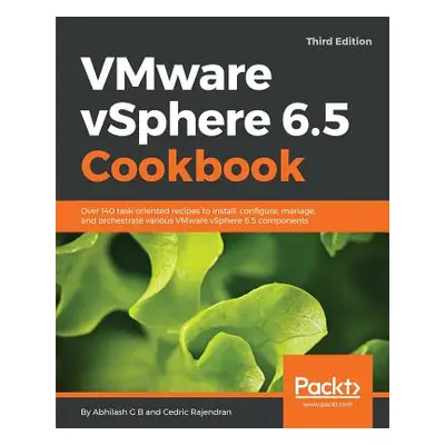 "VMware vSphere 6.5 Cookbook - Third Edition: Over 140 task-oriented recipes to install, configu