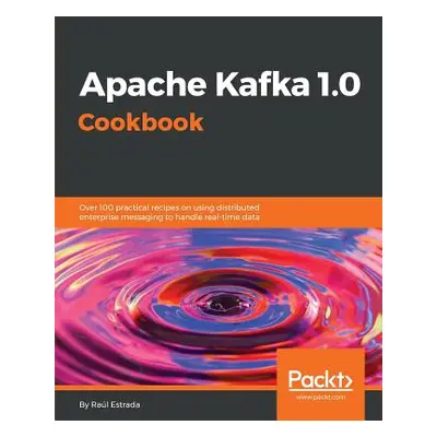 "Apache Kafka 1.0 Cookbook" - "" ("Estrada Ral")