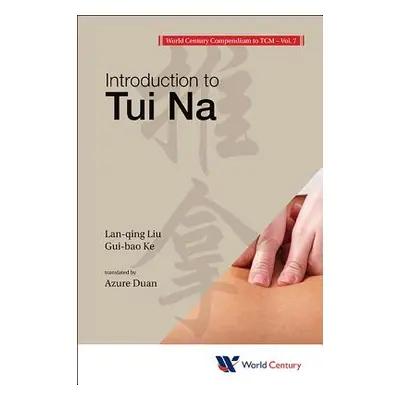 "World Century Compendium to Tcm - Volume 7: Introduction to Tui Na" - "" ("Liu Lan-Qing")