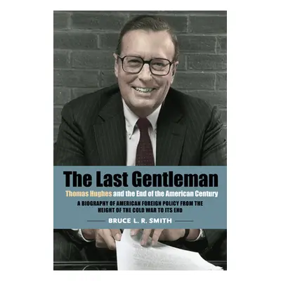 "The Last Gentleman: Thomas Hughes and the End of the American Century" - "" ("Smith Bruce L. R.