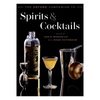 "The Oxford Companion to Spirits and Cocktails" - "" ("Wondrich David")