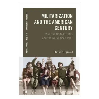 "Militarization and the American Century: War, the United States and the World Since 1941" - "" 