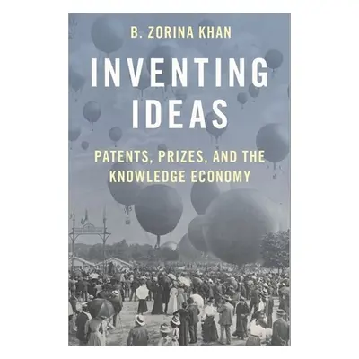 "Inventing Ideas: Patents, Prizes, and the Knowledge Economy" - "" ("Khan B. Zorina")