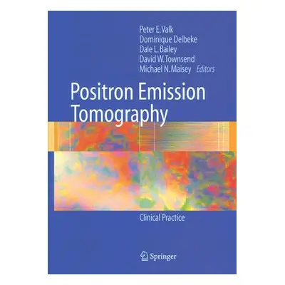 "Positron Emission Tomography: Clinical Practice" - "" ("Valk Peter E.")