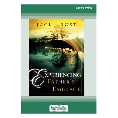 "Experiencing Father's Embrace (16pt Large Print Edition)" - "" ("Frost Jack")