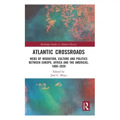 "Atlantic Crossroads: Webs of Migration, Culture and Politics Between Europe, Africa and the Ame