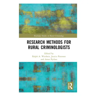 "Research Methods for Rural Criminologists" - "" ("Weisheit Ralph A.")