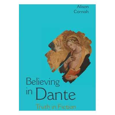 "Believing in Dante" - "Truth in Fiction" ("Cornish Alison (New York University)")