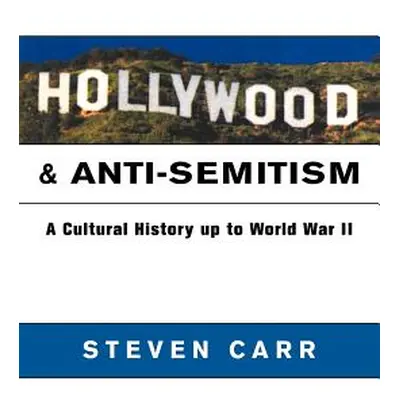 "Hollywood and Anti-Semitism: A Cultural History Up to World War II" - "" ("Carr Steven Alan")