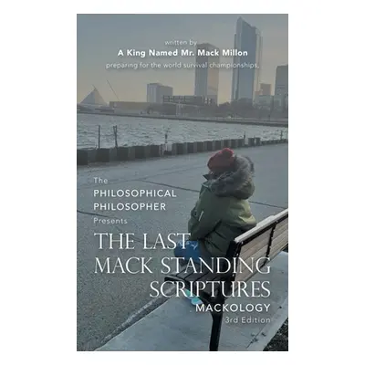 "The Last Mack Standing Scriptures: Mackology 3Rd Edition" - "" ("A King Named Mr Mack Millon")