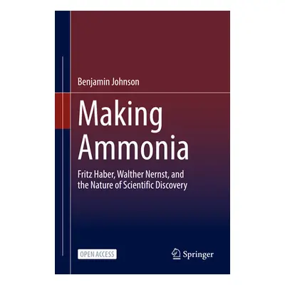 "Making Ammonia: Fritz Haber, Walther Nernst, and the Nature of Scientific Discovery" - "" ("Joh