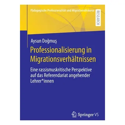 "Professionalisierung in Migrationsverhltnissen: Eine Rassismuskritische Perspektive Auf Das Ref