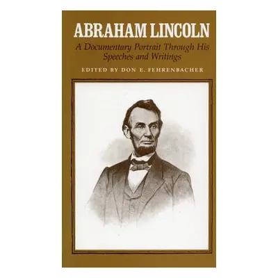 "Abraham Lincoln: A Documentary Portrait Through His Speeches and Writings" - "" ("Fehrenbacher 