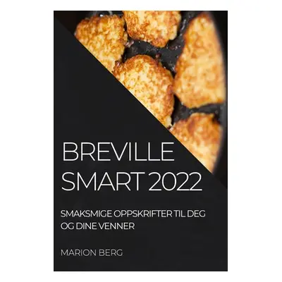 "Breville Smart 2022: Smaksmige Oppskrifter Til Deg Og Dine Venner" - "" ("Berg Marion")