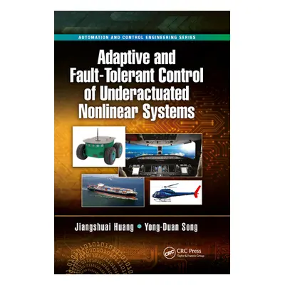 "Adaptive and Fault-Tolerant Control of Underactuated Nonlinear Systems" - "" ("Huang Jiangshuai