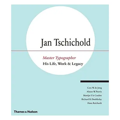 "Jan Tschichold - Master Typographer" - "His Life, Work & Legacy" ("de Jong Cees W.")