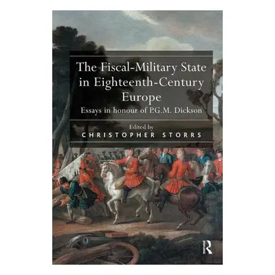 "The Fiscal-Military State in Eighteenth-Century Europe: Essays in Honour of P.G.M. Dickson" - "