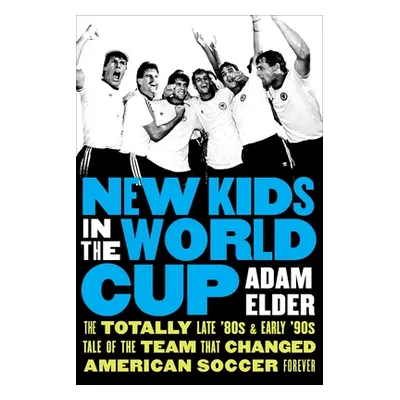 "New Kids in the World Cup: The Totally Late '80s and Early '90s Tale of the Team That Changed A