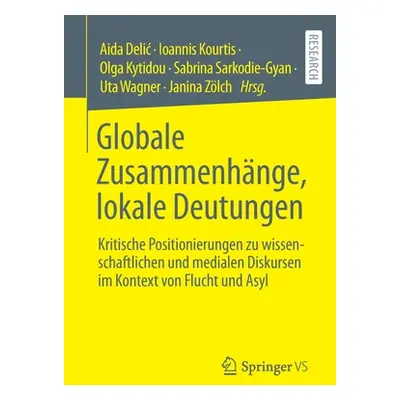 "Globale Zusammenhnge, Lokale Deutungen: Kritische Positionierungen Zu Wissenschaftlichen Und Me