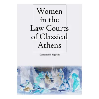 "Women in the Law Courts of Classical Athens" - "" ("Kapparis Konstantinos")