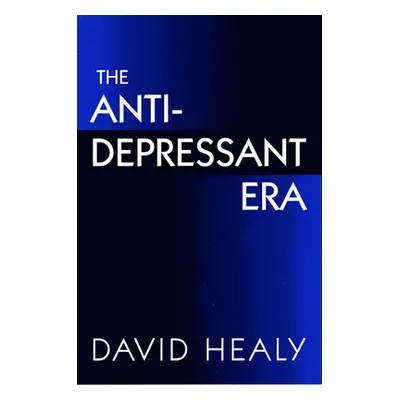 "The Antidepressant Era" - "" ("Healy David")