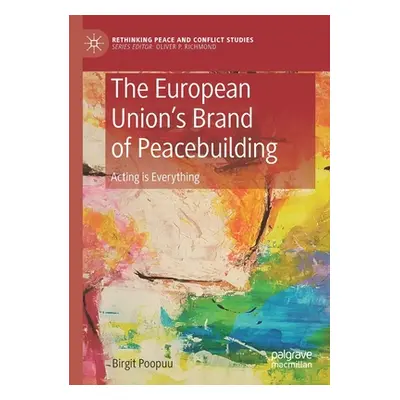 "The European Union's Brand of Peacebuilding: Acting Is Everything" - "" ("Poopuu Birgit")