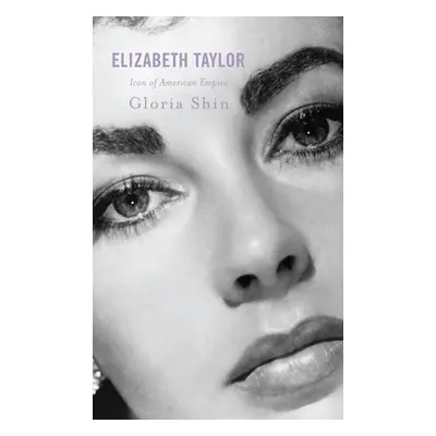 "Elizabeth Taylor: Icon of American Empire" - "" ("Shin Gloria")