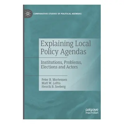 "Explaining Local Policy Agendas: Institutions, Problems, Elections and Actors" - "" ("B. Morten