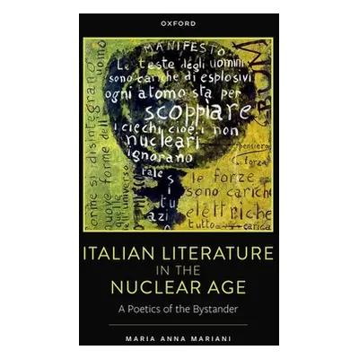 "Italian Literature in the Nuclear Age: A Poetics of the Bystander" - "" ("Mariani Maria Anna")