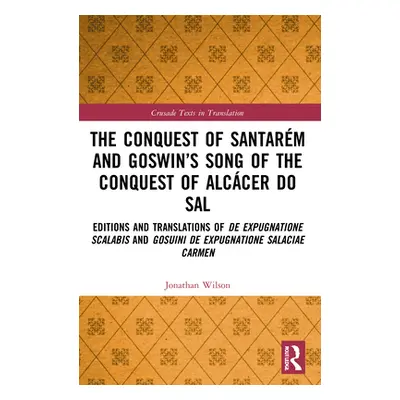 "The Conquest of Santarm and Goswin's Song of the Conquest of Alccer do Sal: Editions and Transl