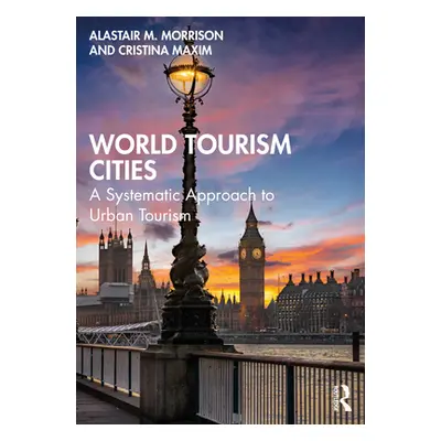 "World Tourism Cities: A Systematic Approach to Urban Tourism" - "" ("Morrison Alastair M.")