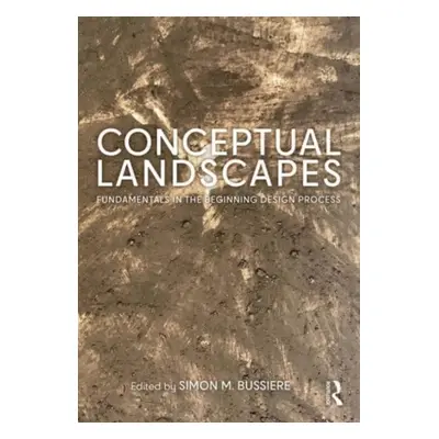 "Conceptual Landscapes: Fundamentals in the Beginning Design Process" - "" ("Bussiere Simon M.")