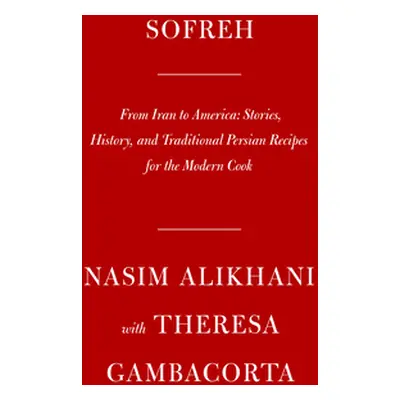 "Sofreh: A Contemporary Approach to Classic Persian Cuisine: A Cookbook" - "" ("Alikhani Nasim")