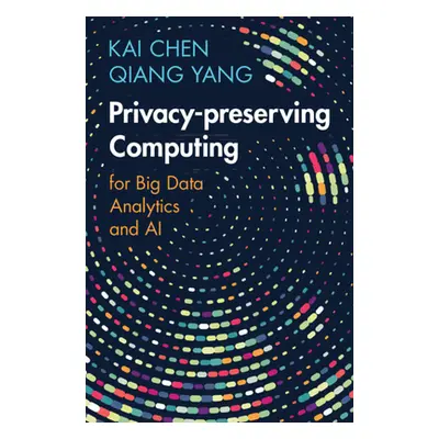 "Privacy-preserving Computing" - "for Big Data Analytics and AI" ("Chen Kai (Hong Kong Universit