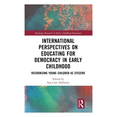 "International Perspectives on Educating for Democracy in Early Childhood: Recognizing Young Chi