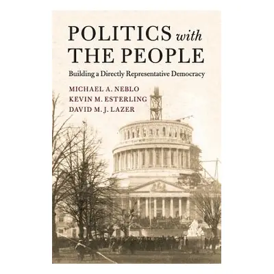 "Politics with the People" - "" ("Neblo Michael A.")