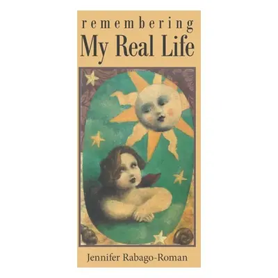 "Remembering My Real Life" - "" ("Rabago-Roman Jennifer")