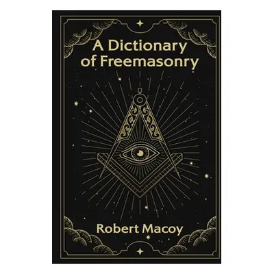 "A Dictionary of Freemasonry" - "" ("Macoy Robert")