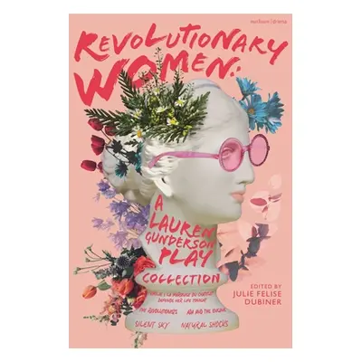 "Revolutionary Women: A Lauren Gunderson Play Collection: Emilie: La Marquise Du Chtelet Defends