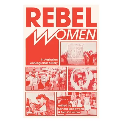 "Rebel Women in Australian Working Class History" - "" ("Bloodworth Sandra")