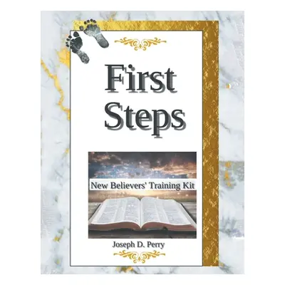 "First Steps: New Believers Training Kit" - "" ("Perry Joseph D.")