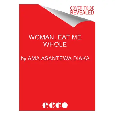 "Woman, Eat Me Whole: Poems" - "" ("Diaka Ama Asantewa")