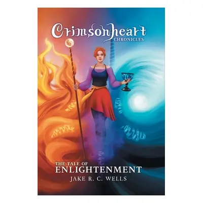 "Crimsonheart Chronicles: The Tale of Enlightenment" - "" ("Wells Jake R. C.")