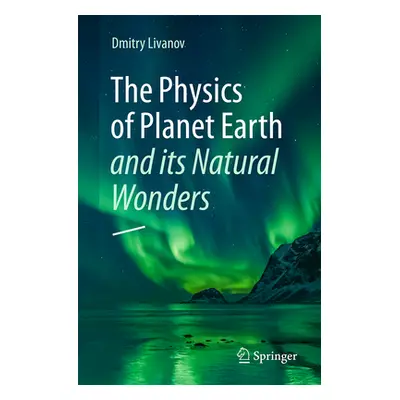 "The Physics of Planet Earth and Its Natural Wonders" - "" ("Livanov Dmitry")