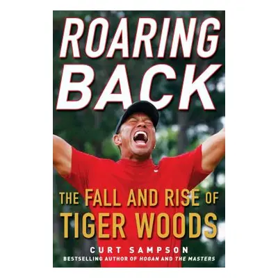 "Roaring Back: The Fall and Rise of Tiger Woods" - "" ("Sampson Curt")