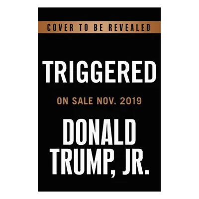 "Triggered: How the Left Thrives on Hate and Wants to Silence Us" - "" ("Trump Donald")