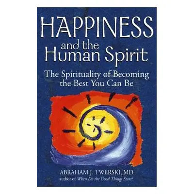 "Happiness and the Human Spirit: The Spirituality of Becoming the Best You Can Be" - "" ("Twersk