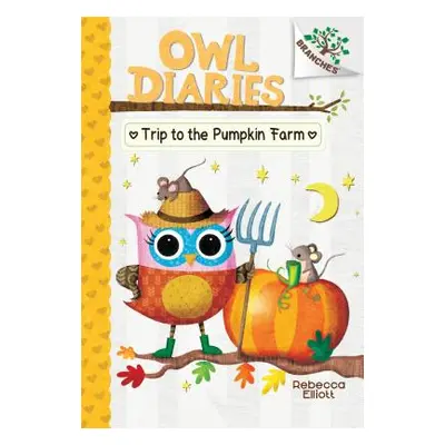 "Trip to the Pumpkin Farm: A Branches Book (Owl Diaries #11) (Library Edition), 11" - "" ("Ellio