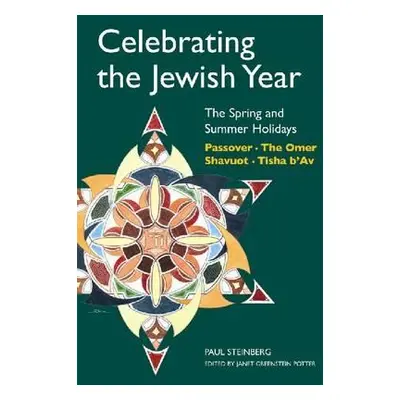 "Celebrating the Jewish Year: The Spring and Summer Holidays: Passover, Shavuot, the Omer, Tisha