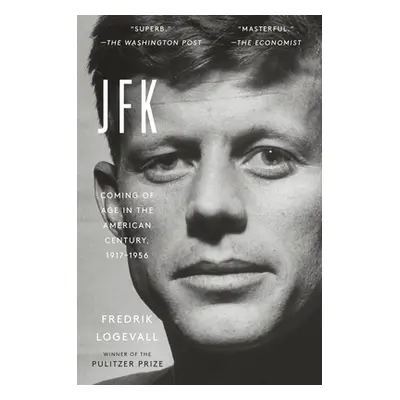 "JFK: Coming of Age in the American Century, 1917-1956" - "" ("Logevall Fredrik")